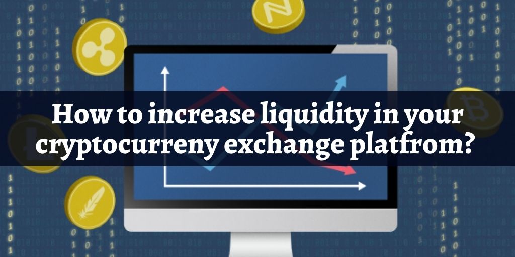How to Increase Liquidity on Your Cryptocurrency Exchange Platform Faster?