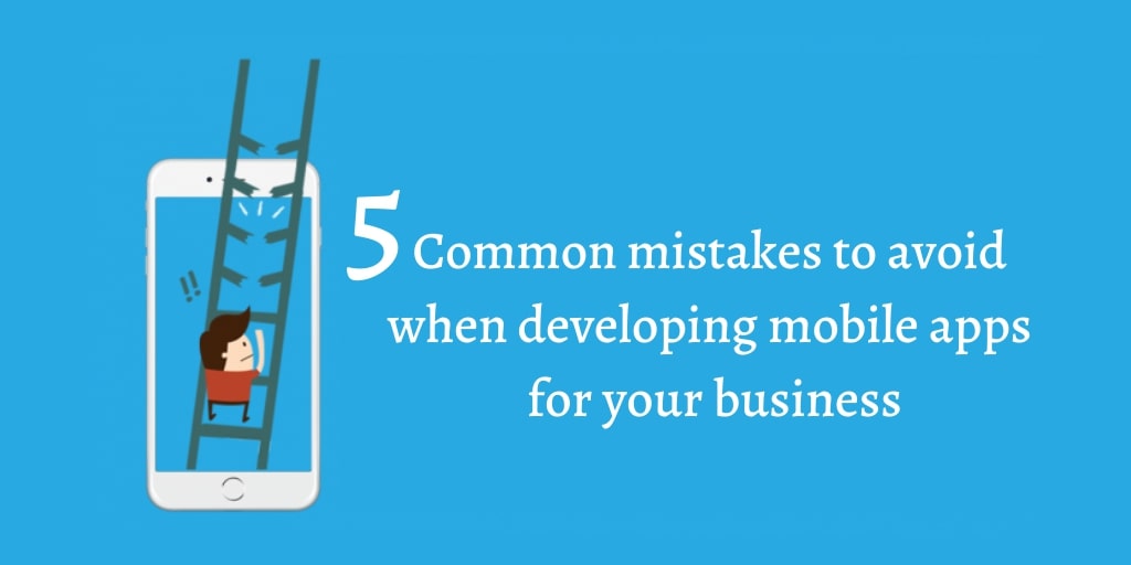 5 Common Mistakes to Avoid in Mobile App Development
