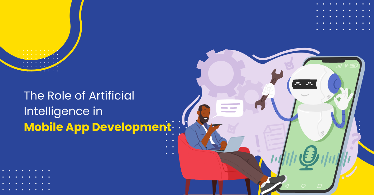 The Role of Artificial Intelligence in Mobile App Development