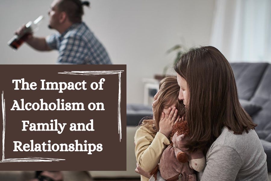 The Impact of Alcoholism on Family and Relationships
