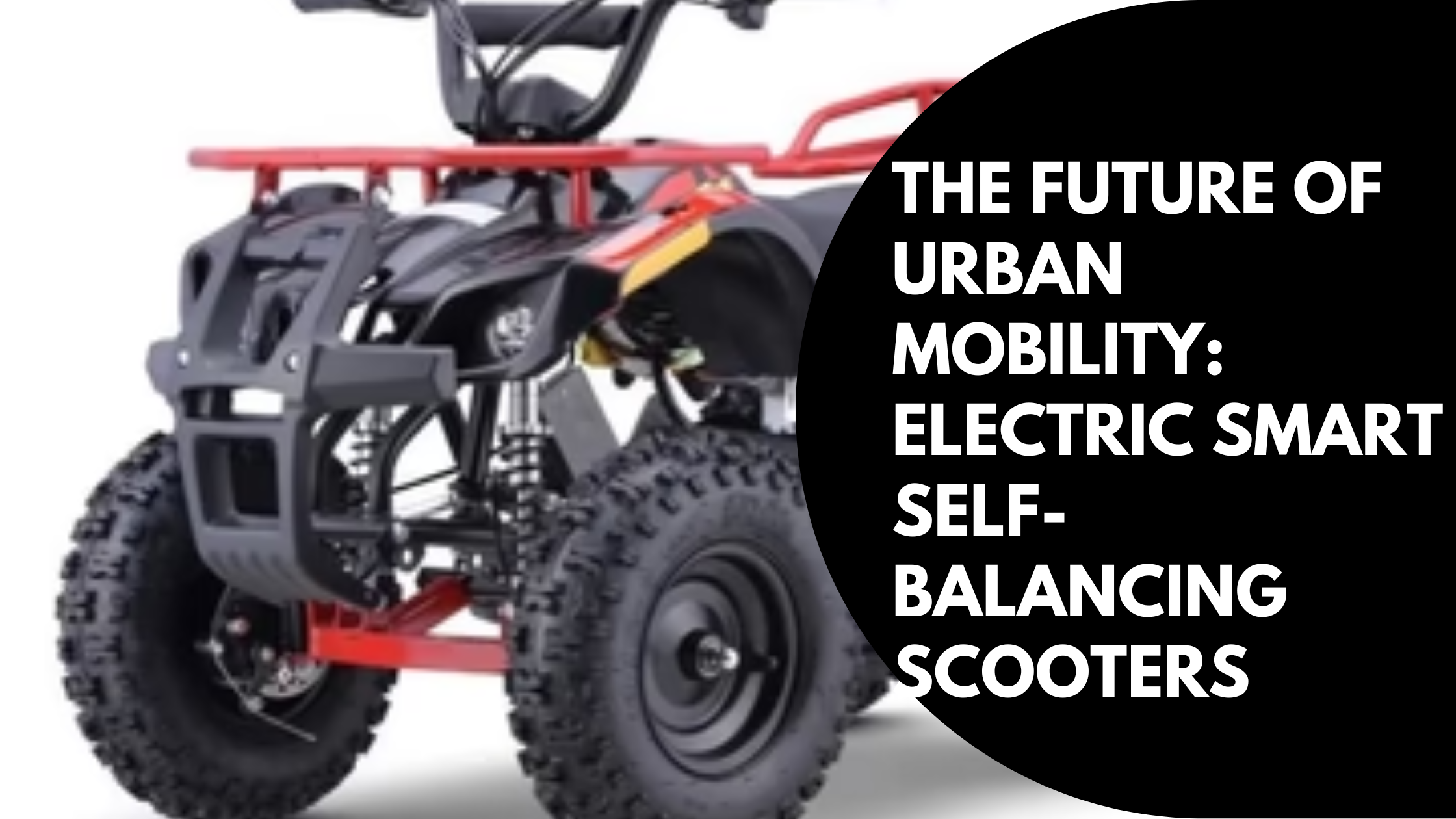 The Future of Urban Mobility: Electric Smart Self-balancing Scooters