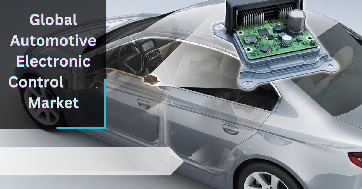 Global Automotive Electronics Control Management Market 2023: COVID-19 Impact Analysis and Industry Forecast Report, 2032