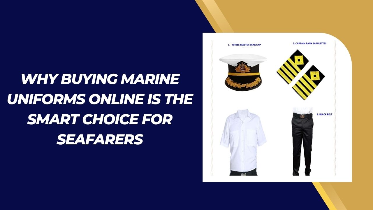 Why Buying Marine Uniforms Online Is the Smart Choice for Seafarers