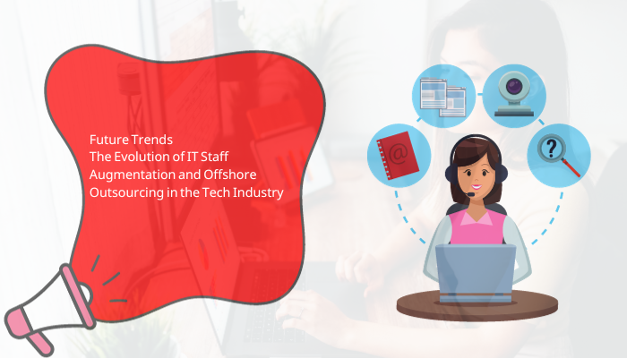 Future Trends: The Evolution of IT Staff Augmentation and Offshore Outsourcing in the Tech Industry
