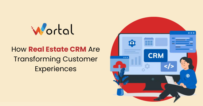 How Real Estate CRM Are Transforming Customer Experiences