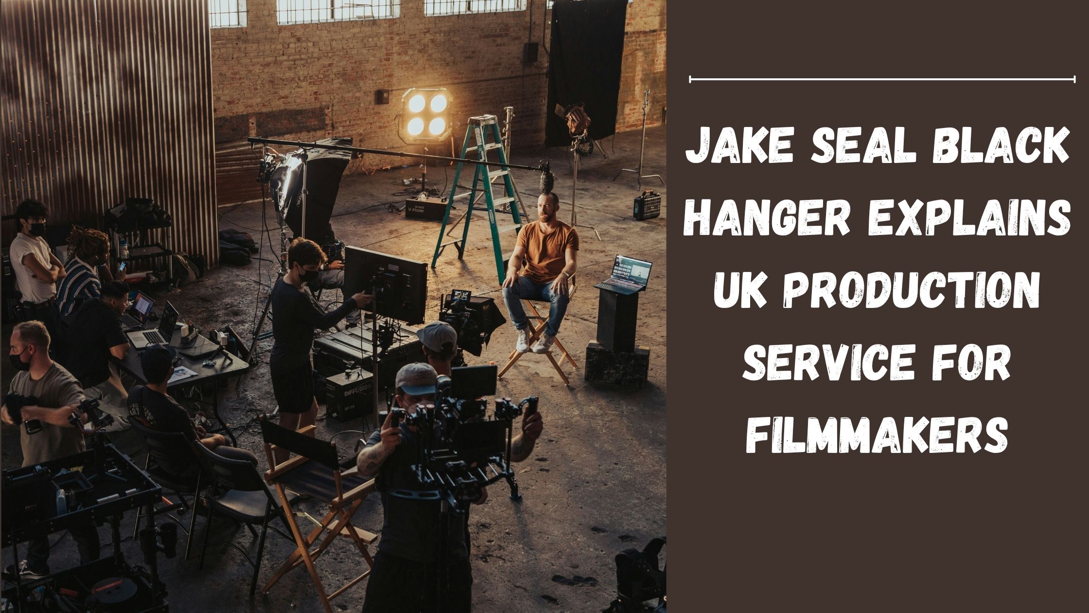 Jake Seal Black Hanger Explains UK production Service for filmmakers
