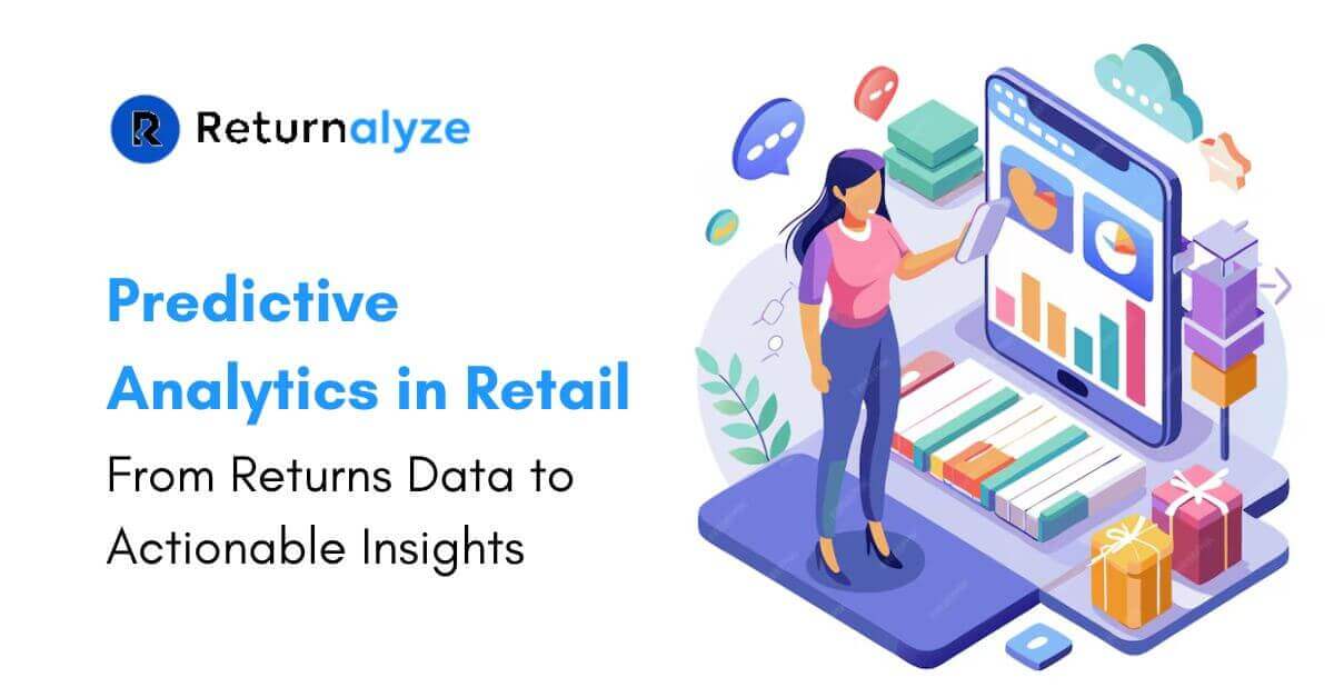 Retail Predictive Analytics: Turn Your Ecommerce Returns Data into Actionable Insights