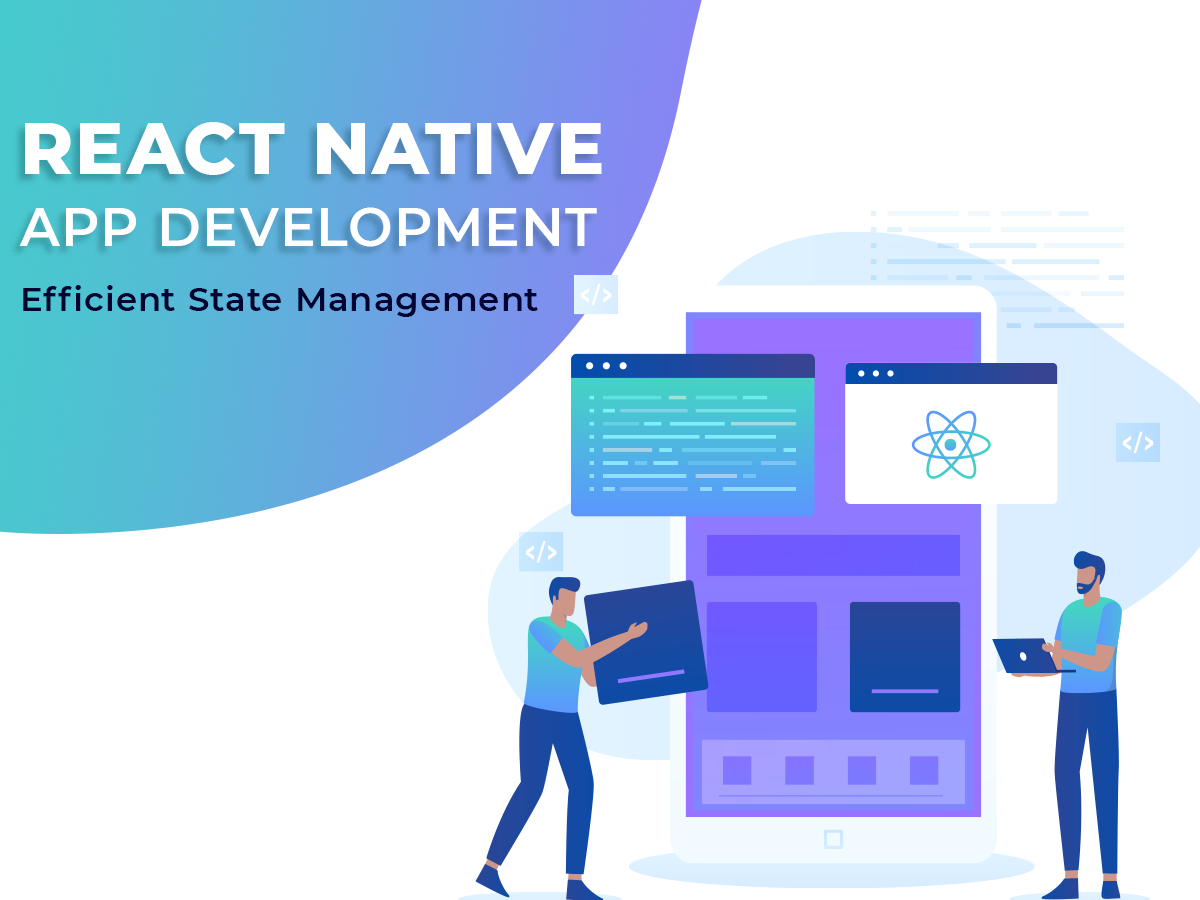 React Native App Development: Efficient State Management