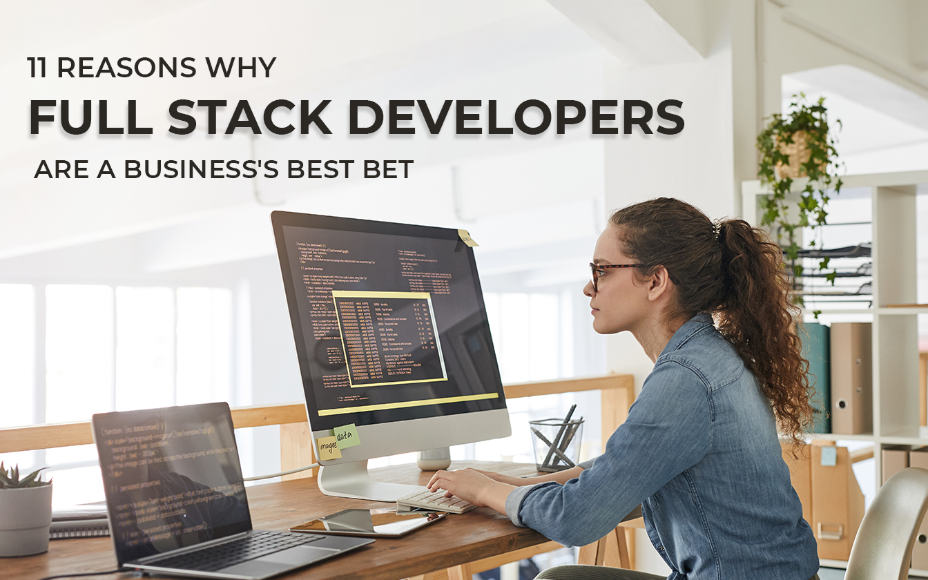 11 Reasons Why Full Stack Developers are a Business's Best Bet