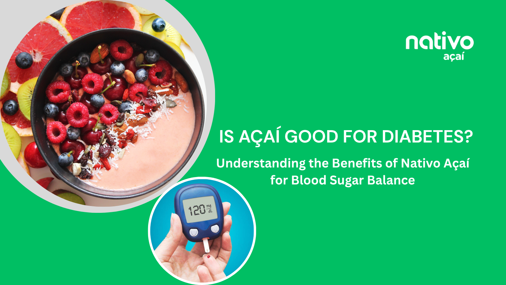 Is Açaí Good for Diabetes? Understanding the Benefits of Nativo Açaí for Blood Sugar Balance