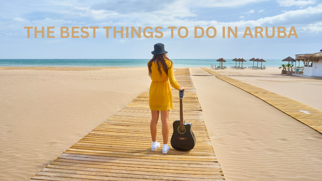 What Are the Best Things to Do in Aruba?