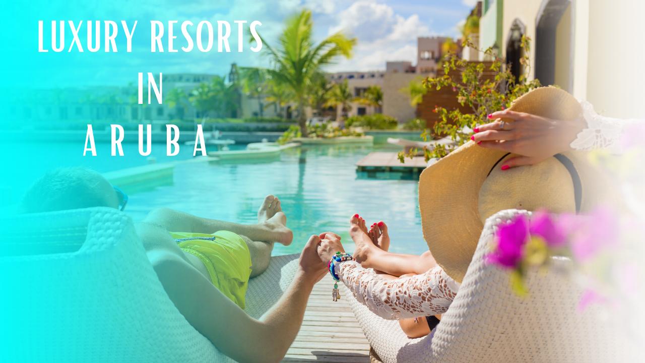 Sun-Kissed Luxury: Unveiling Aruba's Top Resorts