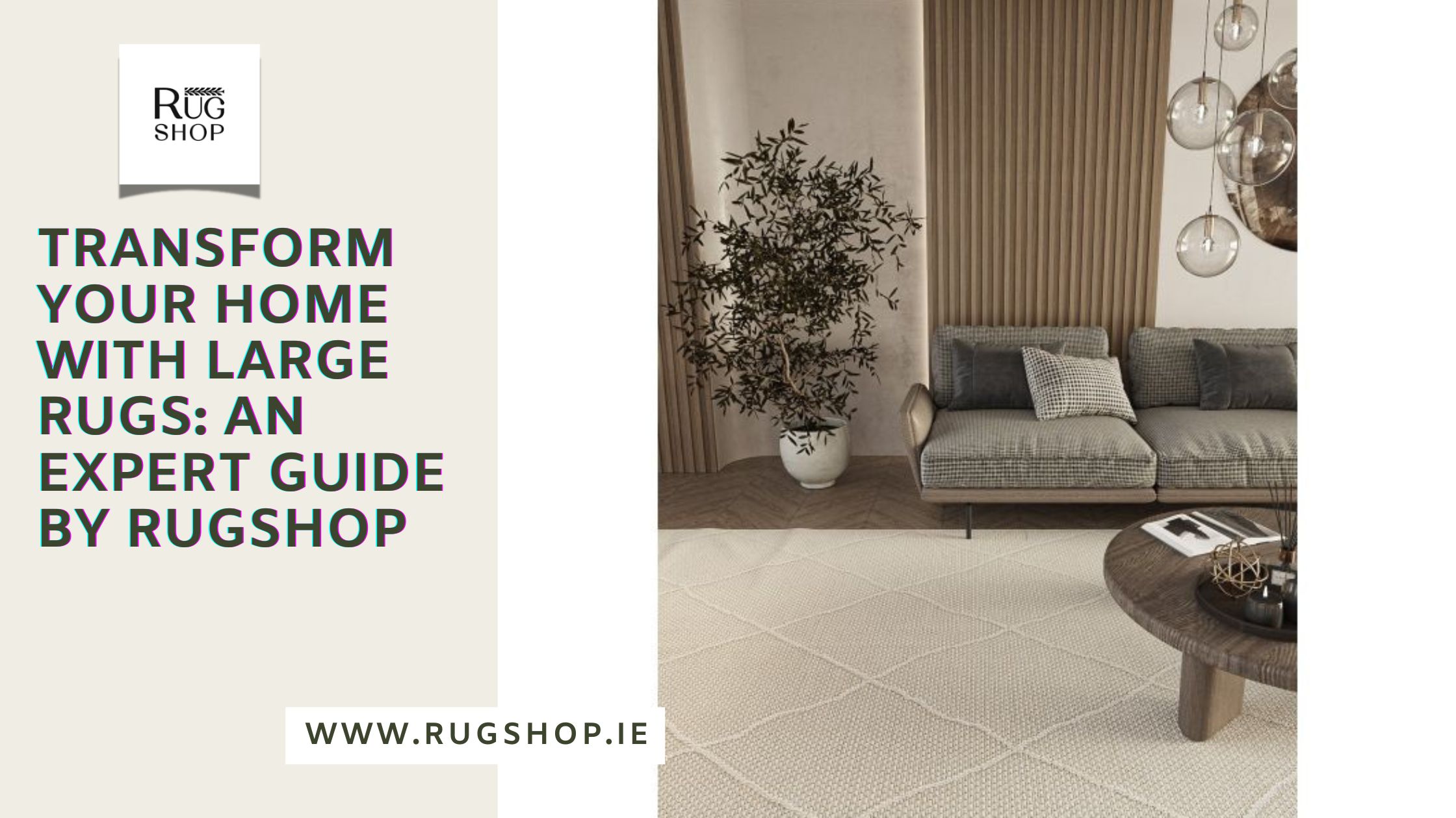 Transform Your Home with Large Rugs: An Expert Guide by Rugshop