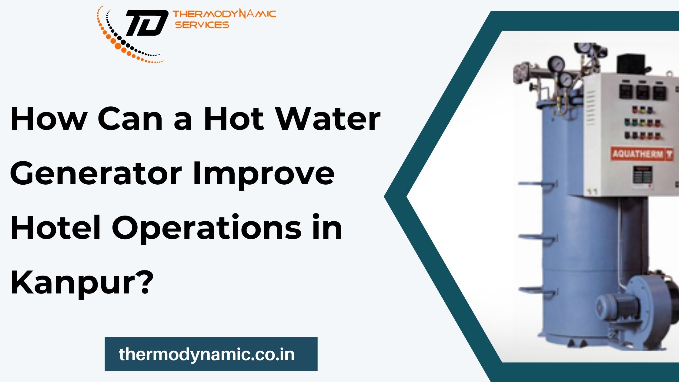 How Can a Hot Water Generator Improve Hotel Operations in Kanpur?