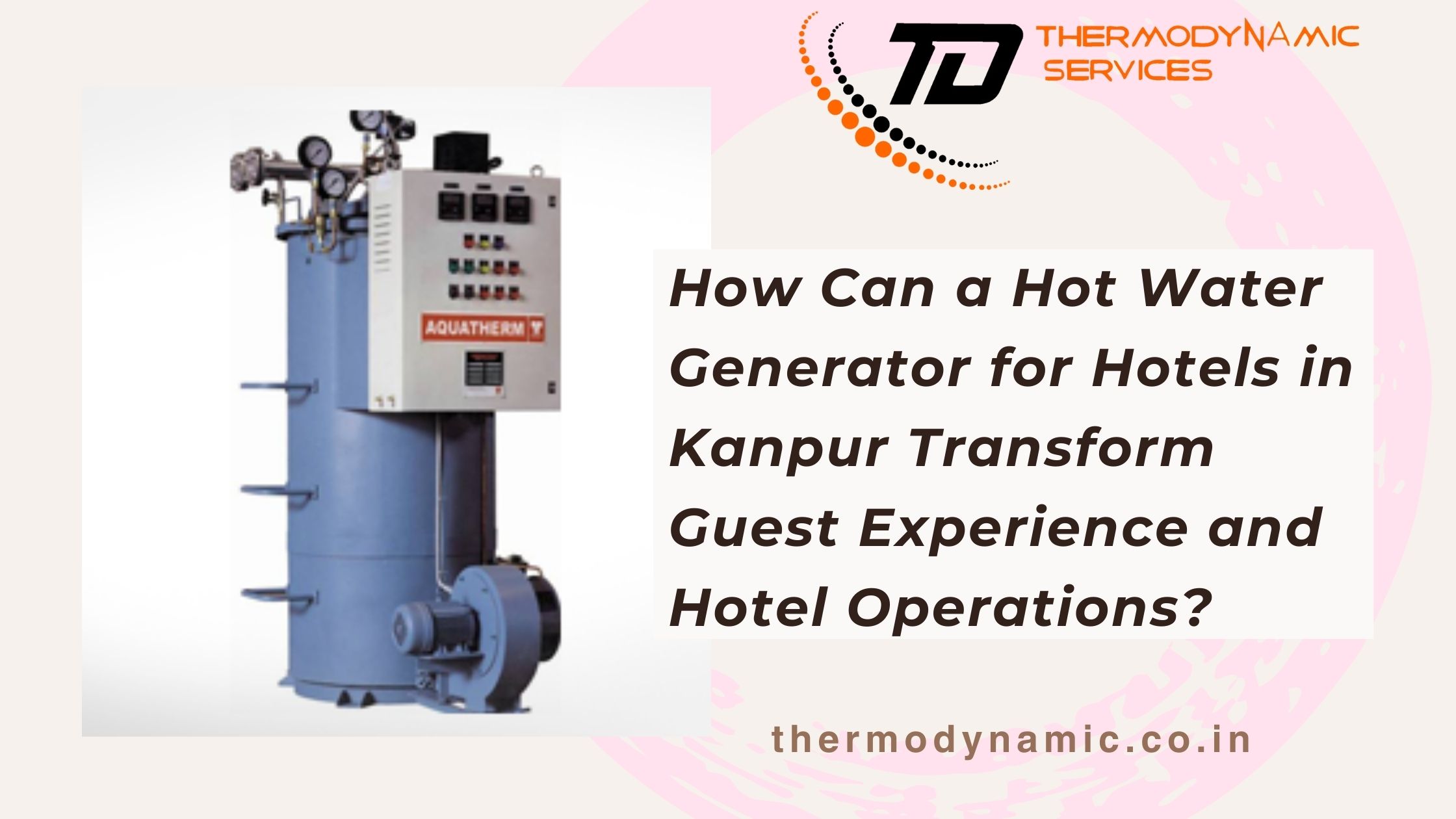 How Can a Hot Water Generator for Hotels in Kanpur Transform Guest Experience and Hotel Operations?