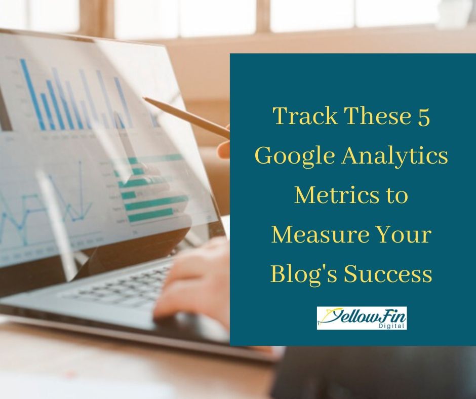 Track These 5 Google Analytics Metrics to Measure Your Blog's Success