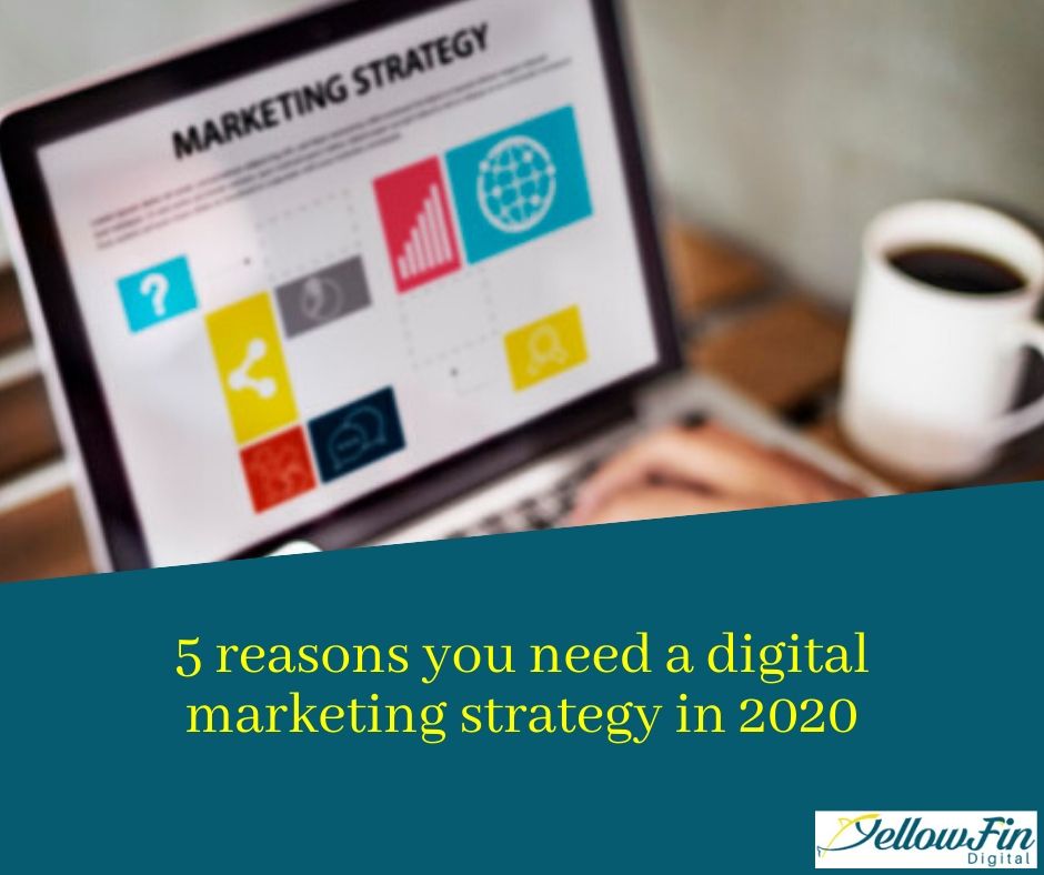 5 reasons you need a digital marketing strategy in 2020