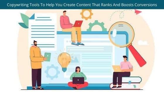 Copywriting Tools To Help You Create Content That Ranks And Boosts Conversions