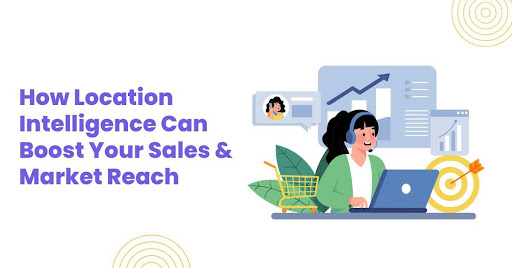 How Location Intelligence Can Boost Your Sales & Market Reach