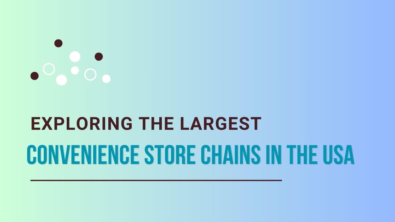 Exploring the Largest Convenience Store Chains in the USA