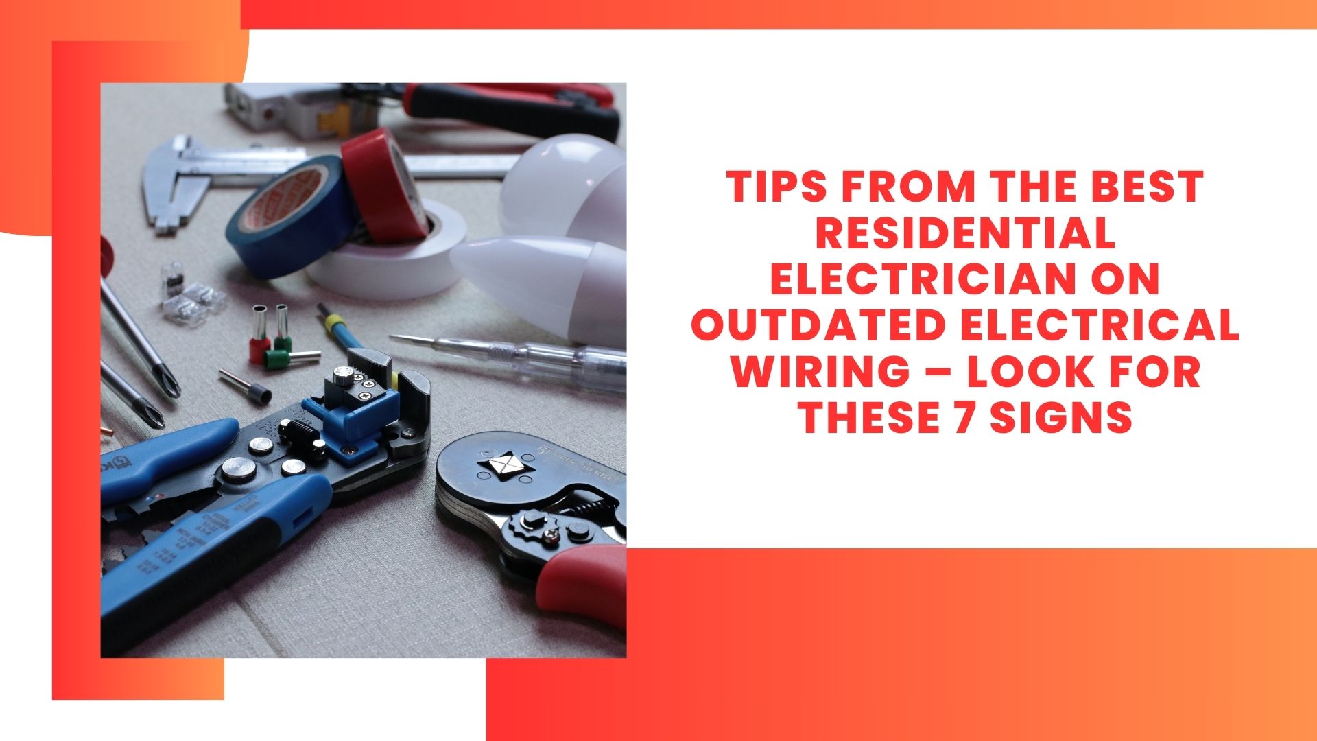 Tips from the Best Residential Electrician on Outdated Electrical Wiring – Look for These 7 Signs