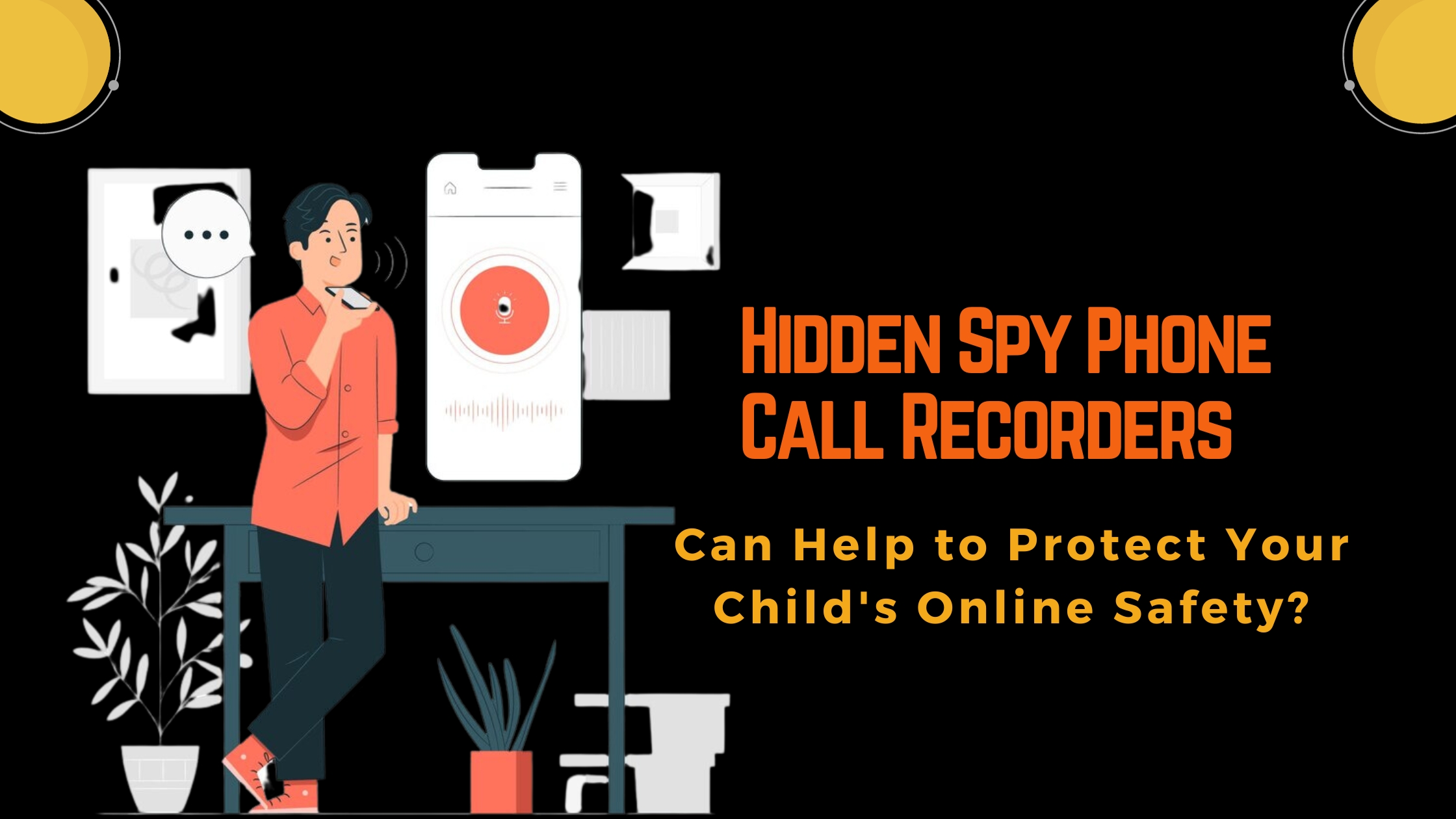 How Hidden Spy Phone Call Recorders Can Help to Protect Your Child’s Online Safety?