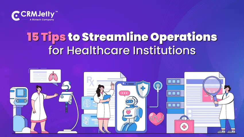 15 Tips for Healthcare Institutions to Streamline Operations