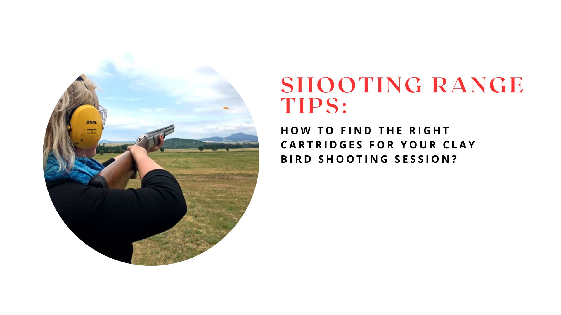 Shooting Range Tips: How to Find the Right Cartridges for Your Clay Bird Shooting Session?