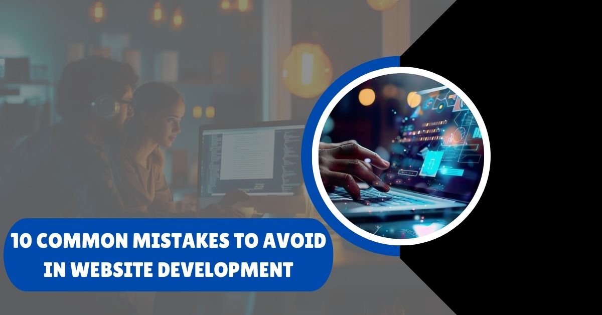 10 Common Mistakes to Avoid in Website Development