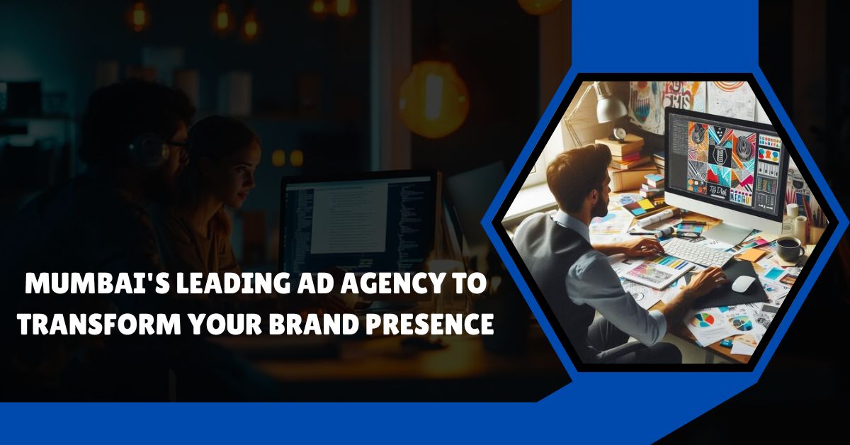 Mumbai's Leading Ad Agency to Transform Your Brand Presence