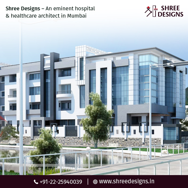 Shree Designs – An eminent hospital & healthcare architect in Mumbai
