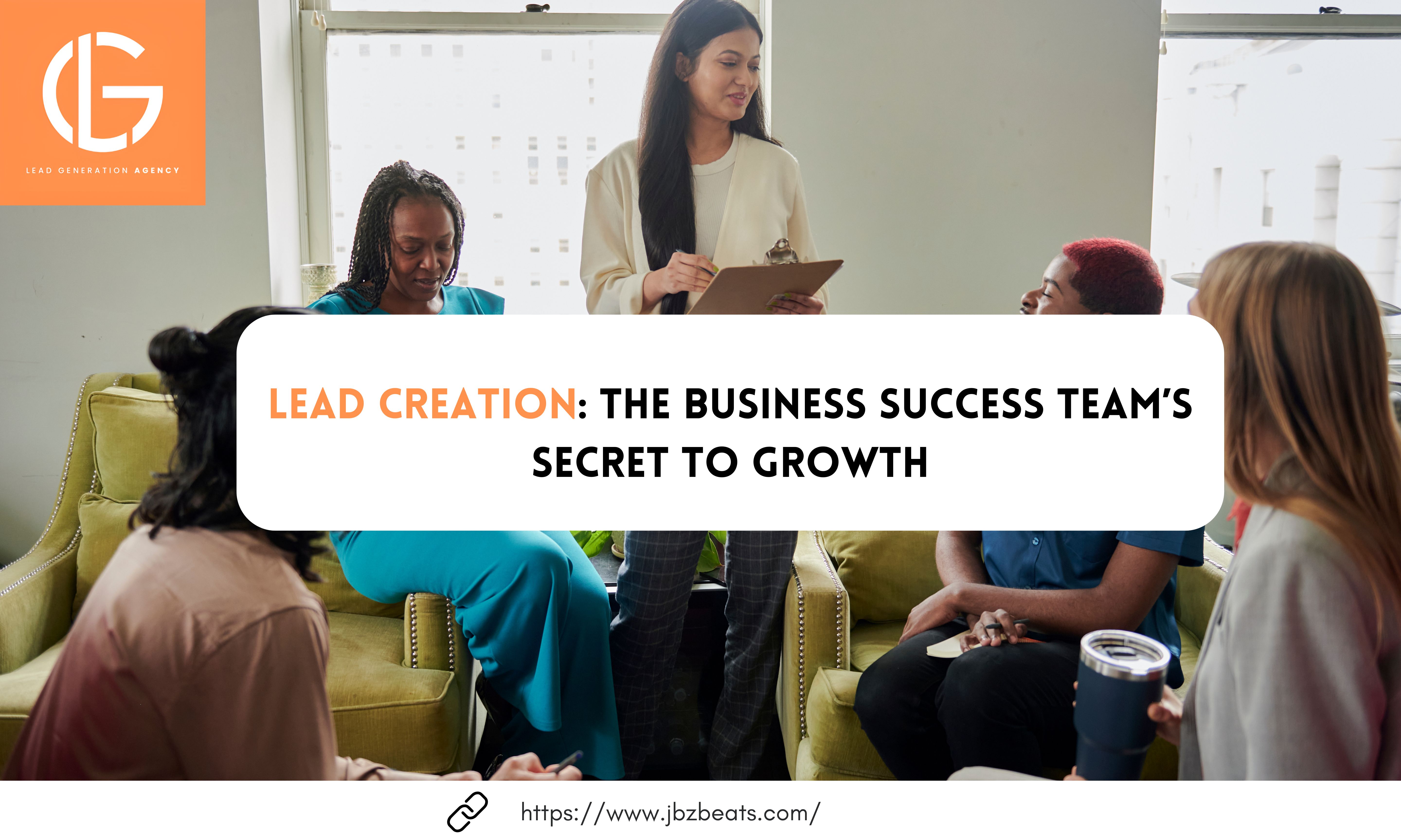 Lead Creation: The Business Success Team’s Hidden Weapon for Development