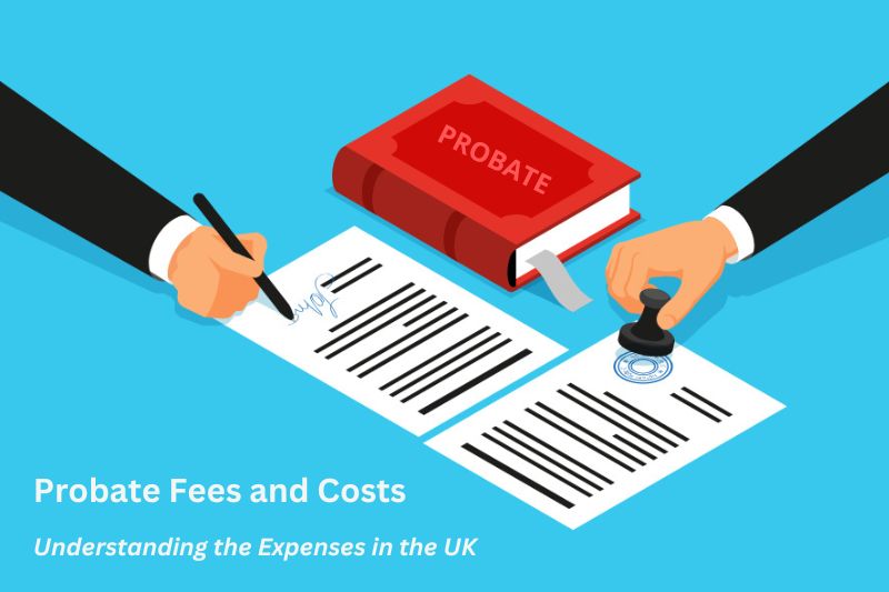 A Complete Overview of Probate Costs and Fees in the UK