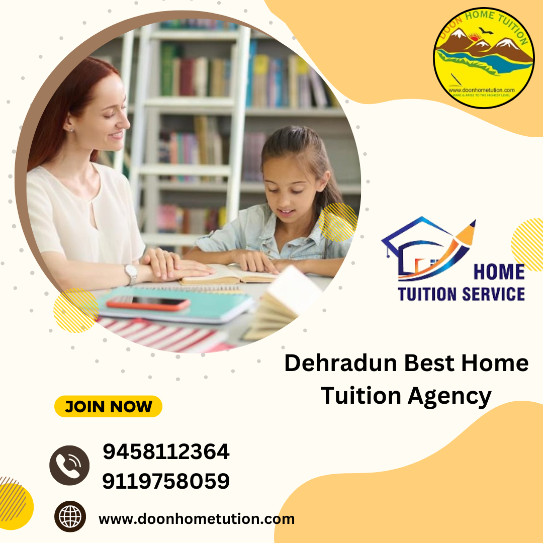 Nurturing Excellence: Unveiling Dehradun's Best Home Tuition Agency