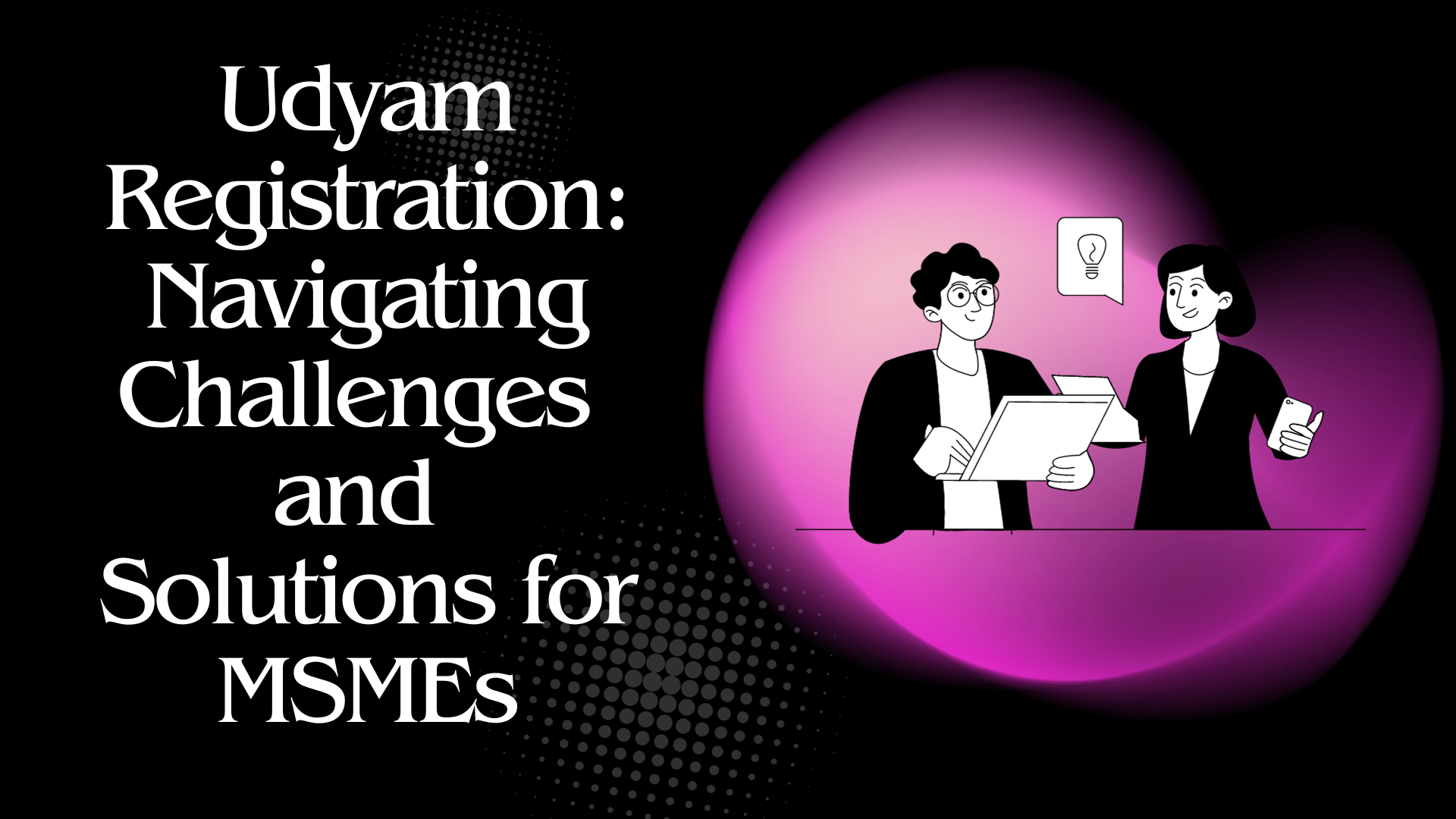 Udyam Registration: Navigating Challenges and Solutions for MSMEs