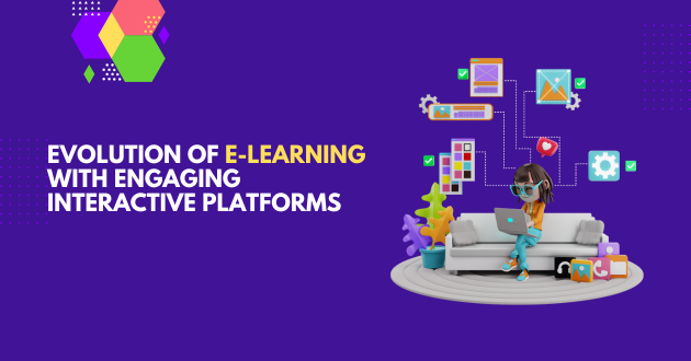 Evolution of E-Learning with Engaging Interactive Platforms