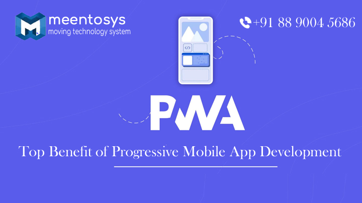 Top Benefit of Progressive Mobile App Development