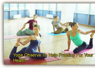 How Could You Yoga Observe To Help Practice For Your Body