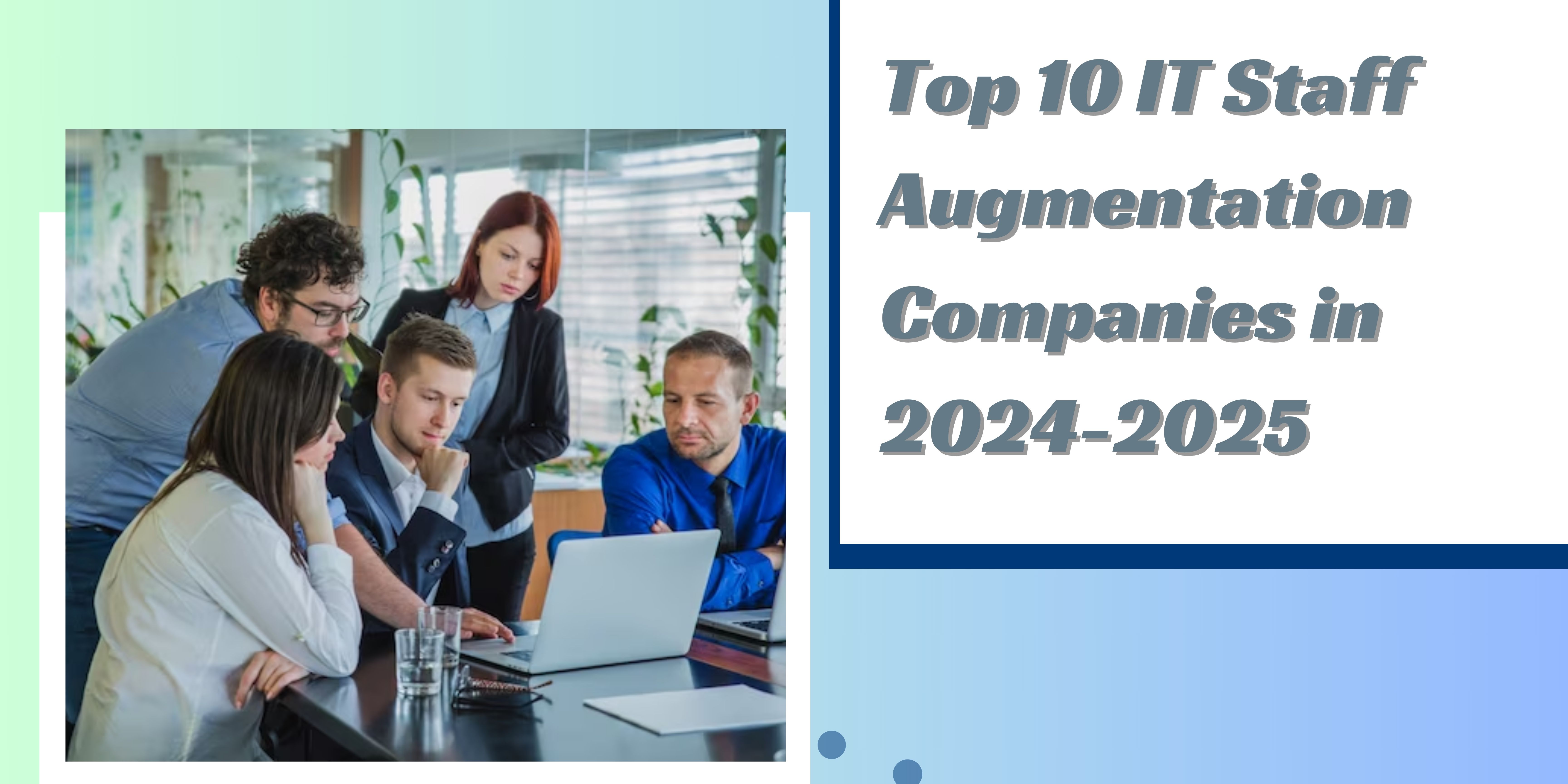 Top 10 IT Staff Augmentation Companies in 2024–2025