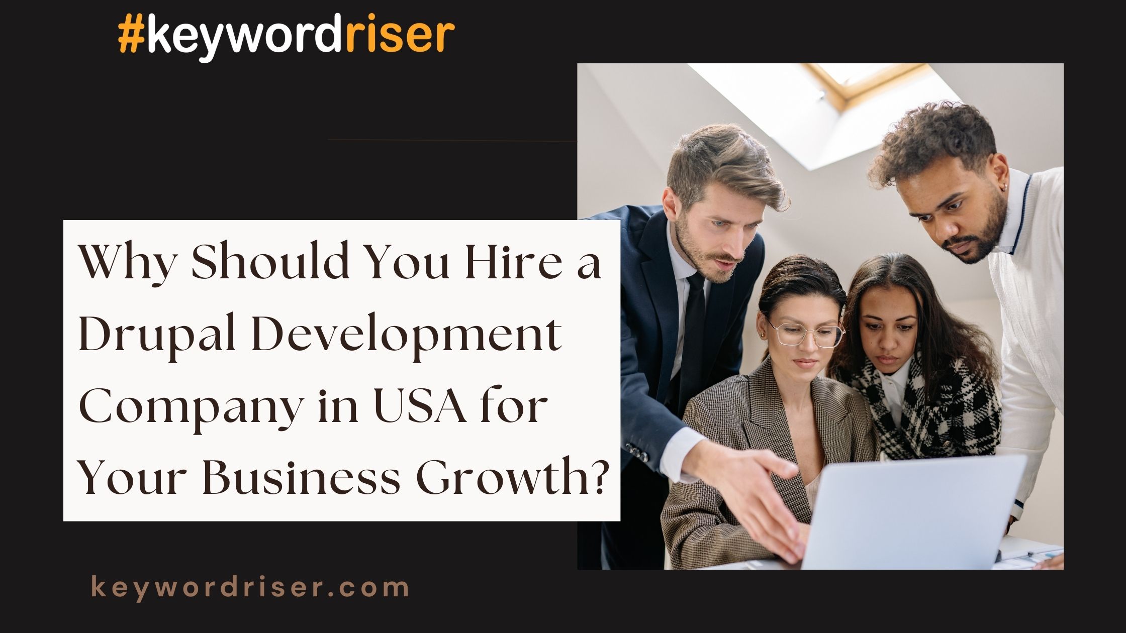 Why Should You Hire a Drupal Development Company in USA for Your Business Growth?