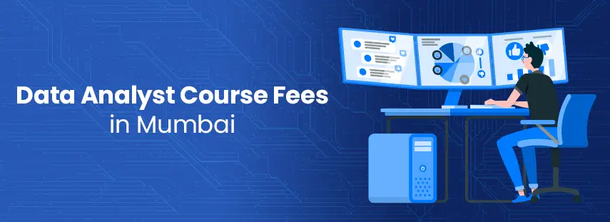 Data Analyst Course Fees in Mumbai– A Comprehensive Guide For Beginners