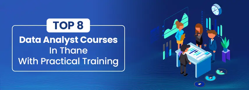 Top 8 Data Analyst Courses in Thane With Practical Training