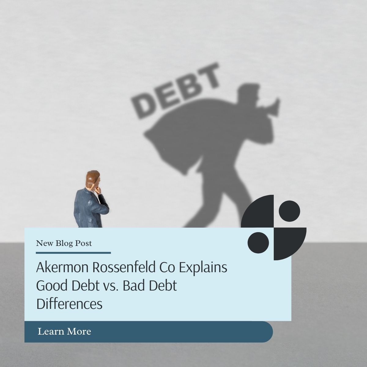Akermon Rossenfeld Co Explains Good Debt vs. Bad Debt Differences