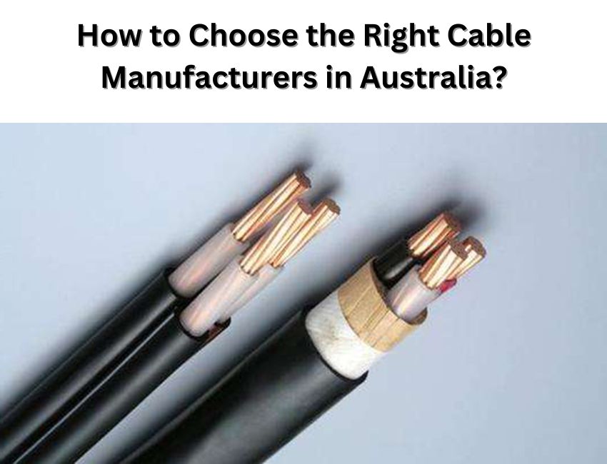How to Choose the Right Cable Manufacturers in Australia?