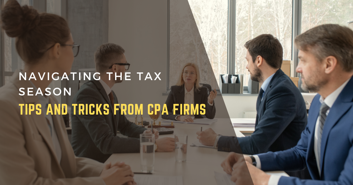 Navigating the Tax Season: Tips and Tricks from CPA Firms
