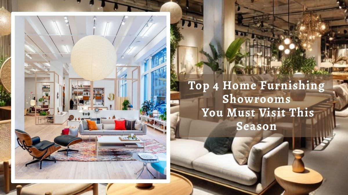 Top 4 Home Furnishing Showrooms You Must Visit This Season
