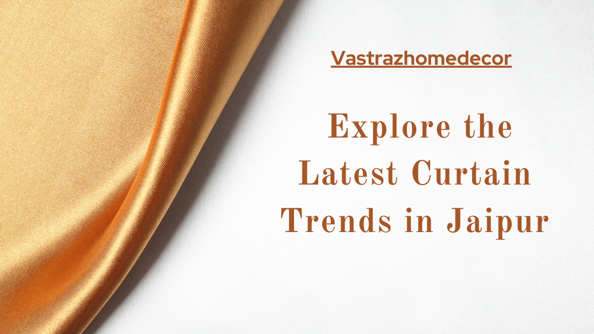  Explore the Latest Curtain Trends in Jaipur