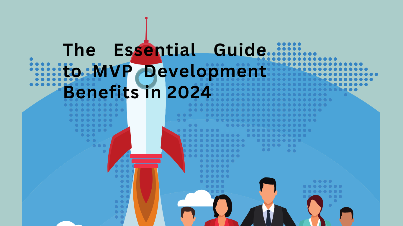 The Essential Guide to MVP Development Benefits in 2024