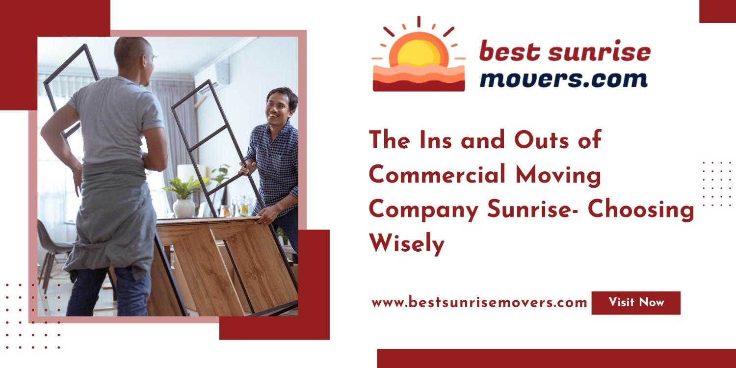 The Ins and Outs of Commercial Moving Company Sunrise- Choosing Wisely