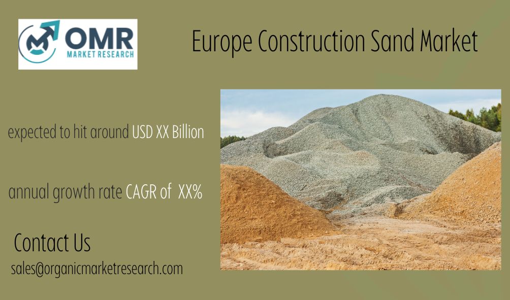 Europe Construction Sand Market Size, Share & Trend Analysis Regional Outlook and Segment Forecast to 2031